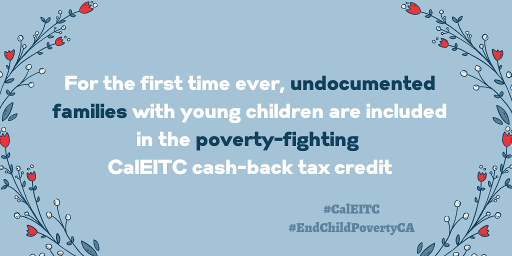 End Child Poverty California quote box: For the first time ever, undocumented families with young children are included in the poverty-fighting 
CalEITC cash-back tax credit